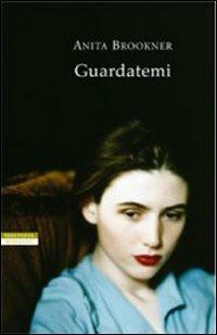 Guardatemi - Anita Brookner - Libro Neri Pozza 2008, I narratori delle tavole | Libraccio.it