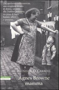 Agnes Browne mamma - Brendan O'Carroll - Libro Neri Pozza 2009, I narratori delle tavole | Libraccio.it