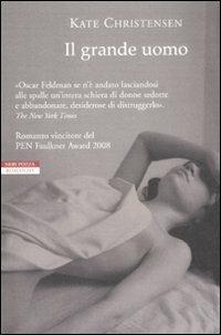 Il grande uomo - Kate Christensen - Libro Neri Pozza 2008, I narratori delle tavole | Libraccio.it