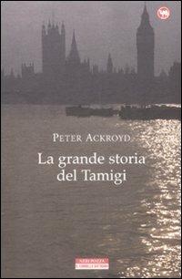 La grande storia del Tamigi - Peter Ackroyd - Libro Neri Pozza 2009, Il cammello battriano | Libraccio.it
