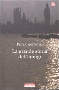 La grande storia del Tamigi - Peter Ackroyd - Libro Neri Pozza 2009, Il cammello battriano | Libraccio.it