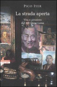 La strada aperta. Vita e pensiero del XIV Dalai Lama - Pico Iyer - Libro Neri Pozza 2008, I colibrì | Libraccio.it
