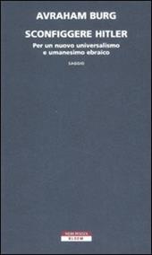 Sconfiggere Hitler. Per un nuovo universalismo e umanesimo ebraico