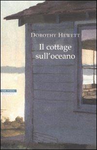 Il cottage sull'oceano - Dorothy Hewett - Libro Neri Pozza 2009, I narratori delle tavole | Libraccio.it