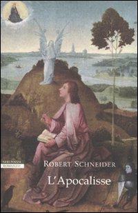 L' Apocalisse - Robert Schneider - Libro Neri Pozza 2009, I narratori delle tavole | Libraccio.it