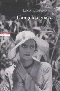 L'angelo egoista - Luca Romano - Libro Neri Pozza 2008, I narratori delle tavole | Libraccio.it