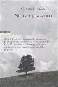 Nei campi azzurri - Claire Keegan - Libro Neri Pozza 2009, I narratori delle tavole | Libraccio.it