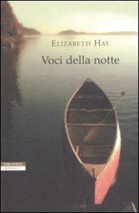 Voci della notte - Elizabeth Hay - Libro Neri Pozza 2009, I narratori delle tavole | Libraccio.it