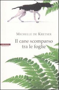 Il cane scomparso tra le foglie - Michelle De Kretser - Libro Neri Pozza 2009, Le tavole d'oro | Libraccio.it