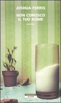 Non conosco il tuo nome - Joshua Ferris - Libro Neri Pozza 2010, Bloom | Libraccio.it