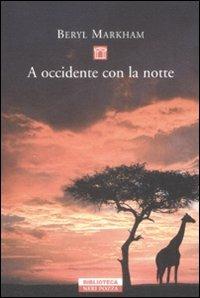 A Occidente con la notte - Beryl Markham - Libro Neri Pozza 2009, Biblioteca | Libraccio.it