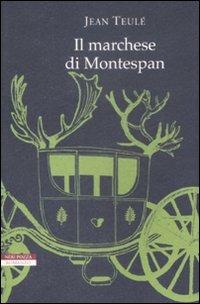 Il marchese di Montespan - Jean Teulé - Libro Neri Pozza 2009, I narratori delle tavole | Libraccio.it