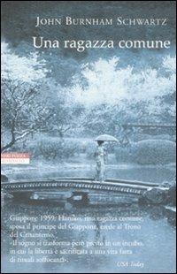 Una ragazza comune - John Burnham Schwartz - Libro Neri Pozza 2009, Le tavole d'oro | Libraccio.it