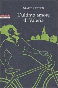 L' ultimo amore di Valeria - Marc Fitten - Libro Neri Pozza 2009, I narratori delle tavole | Libraccio.it