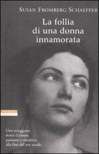 La follia di una donna innamorata - Susan Fromberg Schaeffer - Libro Neri Pozza 2009, I narratori delle tavole | Libraccio.it