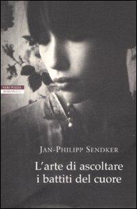 L' arte di ascoltare i battiti del cuore - Jan-Philipp Sendker - Libro Neri Pozza 2009, Le tavole d'oro | Libraccio.it