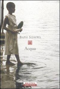 Acqua - Bapsi Sidhwa - Libro Neri Pozza 2009, Biblioteca | Libraccio.it