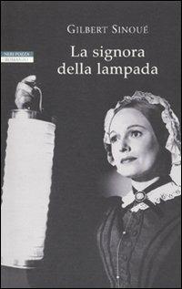 La signora con la lampada - Gilbert Sinoué - Libro Neri Pozza 2010, I narratori delle tavole | Libraccio.it