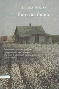 Fiori nel fango - Hillary Jordan - Libro Neri Pozza 2009, I narratori delle tavole | Libraccio.it