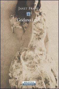 Gridano i gufi - Janet Frame - Libro Neri Pozza 2011, Biblioteca | Libraccio.it