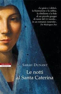 Le notti al Santa Caterina - Sarah Dunant - Libro Neri Pozza 2009, I narratori delle tavole | Libraccio.it