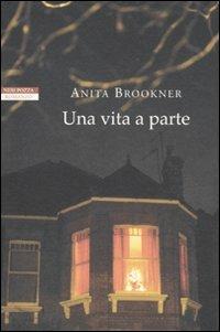 Una vita a parte - Anita Brookner - Libro Neri Pozza 2010, I narratori delle tavole | Libraccio.it