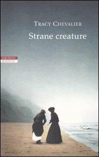 Strane creature - Tracy Chevalier - Libro Neri Pozza 2009, I narratori delle tavole | Libraccio.it