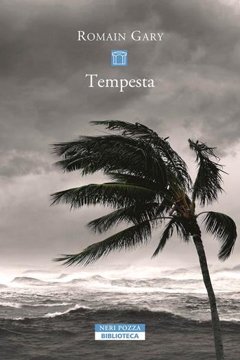 Tempesta - Romain Gary - Libro Neri Pozza 2024, Biblioteca | Libraccio.it