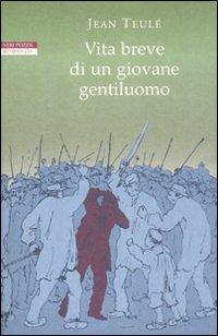 Vita breve di un giovane gentiluomo - Jean Teulé - Libro Neri Pozza 2011, I narratori delle tavole | Libraccio.it