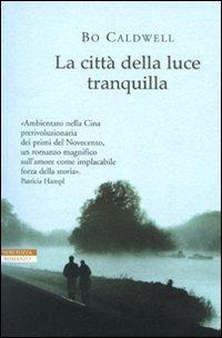 La città della luce tranquilla - Bo Caldwell - Libro Neri Pozza 2010, Le tavole d'oro | Libraccio.it