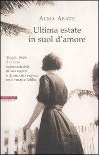 Ultima estate in suol d'amore - Alma Abate - Libro Neri Pozza 2011, Le tavole d'oro | Libraccio.it