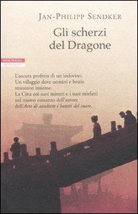 Gli scherzi del dragone - Jan-Philipp Sendker - Libro Neri Pozza 2011, Le tavole d'oro | Libraccio.it