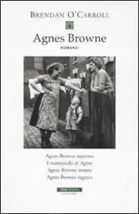 Agnes Browne: Agnes Browne mamma-I marmocchi di Agnes-Agnes Browne nonna-Agnes Browne ragazza - Brendan O'Carroll - Libro Neri Pozza 2010, I narratori delle tavole | Libraccio.it