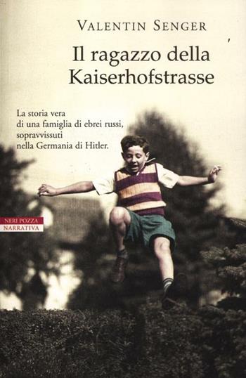 Il ragazzo della Kaiserhofstrasse - Valentin Senger - Libro Neri Pozza 2012, I narratori delle tavole | Libraccio.it
