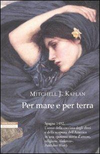 Per mare e per terra - Mitchell J. Kaplan - Libro Neri Pozza 2011, I narratori delle tavole | Libraccio.it
