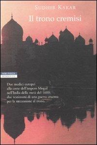 Il trono cremisi - Sudhir Kakar - Libro Neri Pozza 2011, Le tavole d'oro | Libraccio.it