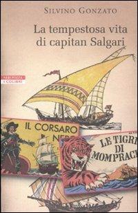 La tempestosa vita di capitan Salgari - Silvino Gonzato - Libro Neri Pozza 2011, I colibrì | Libraccio.it