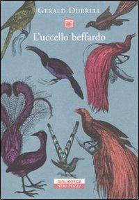 L'uccello beffardo - Gerald Durrell - Libro Neri Pozza 2011, Biblioteca | Libraccio.it