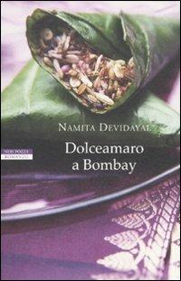 Dolceamaro a Bombay - Namita Devidayal - Libro Neri Pozza 2011, Le tavole d'oro | Libraccio.it
