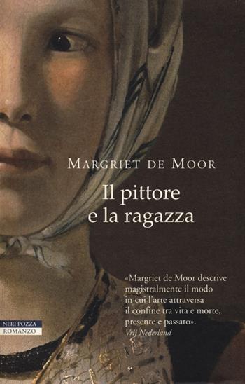 Il pittore e la ragazza - Margriet de Moor - Libro Neri Pozza 2012, I narratori delle tavole | Libraccio.it