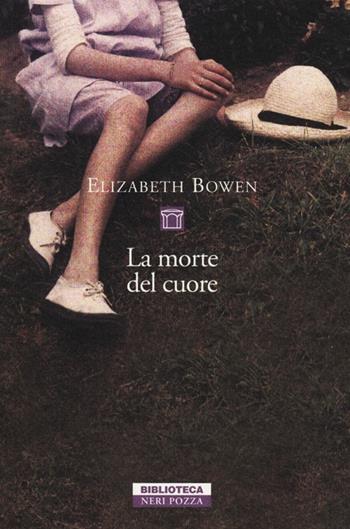 La morte del cuore - Elizabeth Bowen - Libro Neri Pozza 2012, Biblioteca | Libraccio.it