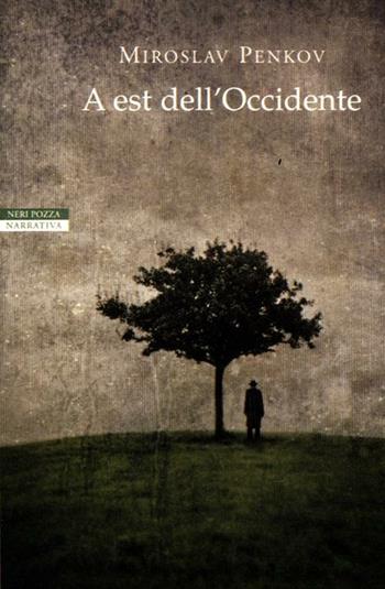 A est dell'Occidente - Miroslav Penkov - Libro Neri Pozza 2012, I narratori delle tavole | Libraccio.it