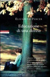 Educazione di una donna - Elizabeth Percer - Libro Neri Pozza 2012, I narratori delle tavole | Libraccio.it