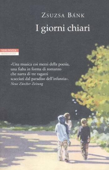 I giorni chiari - Zsuzsa Bánk - Libro Neri Pozza 2012, I narratori delle tavole | Libraccio.it