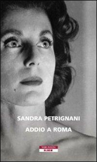 Addio a Roma - Sandra Petrignani - Libro Neri Pozza 2012, Bloom | Libraccio.it