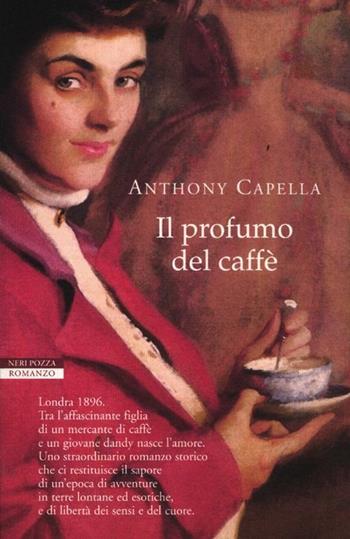 Il profumo del caffè - Anthony Capella - Libro Neri Pozza 2012, I narratori delle tavole | Libraccio.it