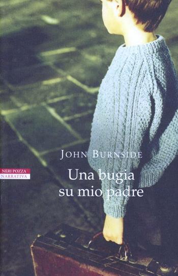 Una bugia su mio padre - John Burnside - Libro Neri Pozza 2012, I narratori delle tavole | Libraccio.it