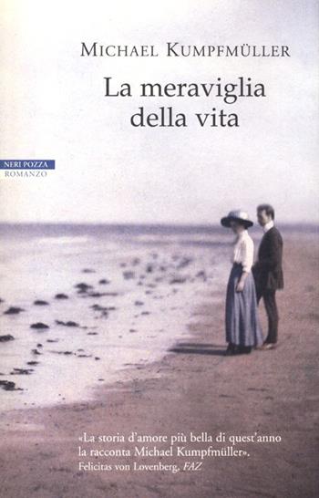 La meraviglia della vita - Michael Kumpfmüller - Libro Neri Pozza 2013, I narratori delle tavole | Libraccio.it