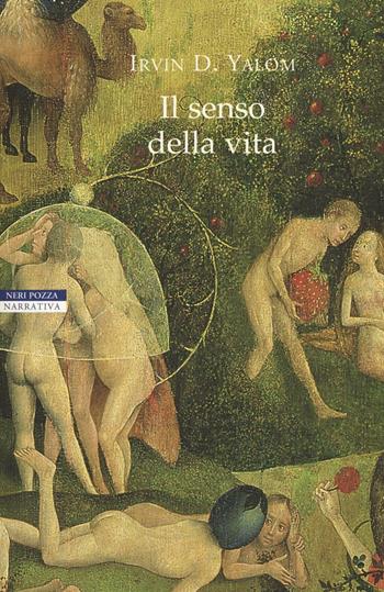 Il senso della vita - Irvin D. Yalom - Libro Neri Pozza 2016, I narratori delle tavole | Libraccio.it