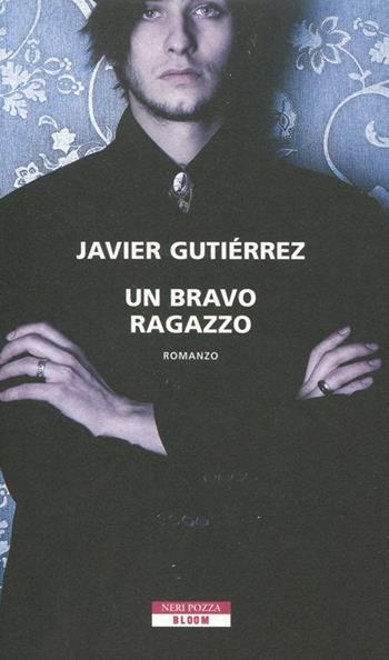 Un bravo ragazzo - Javier Gutiérrez - Libro Neri Pozza 2012, Bloom | Libraccio.it